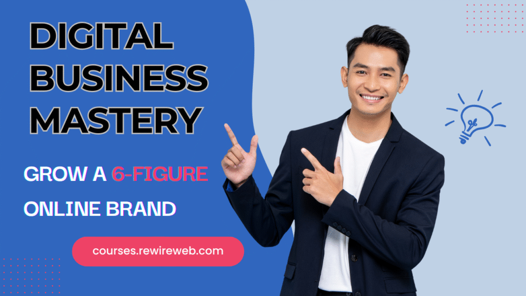 Digital Business Mastery: Build, Launch & Grow a 6-Figure Online Brand Digital Business Mastery: Build, Launch & Grow a 6-Figure Online Brand